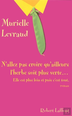 Bertrand.pt - N'Allez Pas Croire Qu'Ailleurs L'Herbe Soit Plus Verte  Elle Est Plus Loin Et Puis C'Est Tout