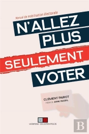 N'Allez Plus Seulement Voter : Manuel De Mobilisation Électorale
