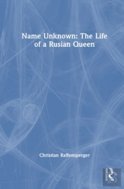 Name Unknown: The Life Of A Rusian Queen