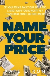 Name Your Price: Set Your Terms, Raise Y