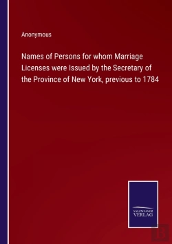 Bertrand.pt - Names Of Persons For Whom Marriage Licenses Were Issued By The Secretary Of The Province Of New York, Previous To 1784