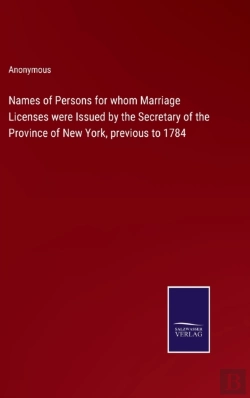Bertrand.pt - Names Of Persons For Whom Marriage Licenses Were Issued By The Secretary Of The Province Of New York, Previous To 1784