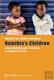 Namibia'S Children Â€“ Living Conditions And Life Forces In A Society In Crisis