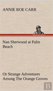 Nan Sherwood At Palm Beach Or Strange Adventures Among The Orange Groves