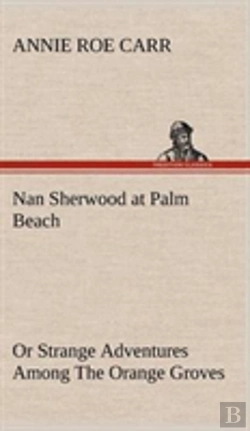 Bertrand.pt - Nan Sherwood At Palm Beach Or Strange Adventures Among The Orange Groves