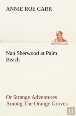 Bertrand.pt - Nan Sherwood At Palm Beach Or Strange Adventures Among The Orange Groves