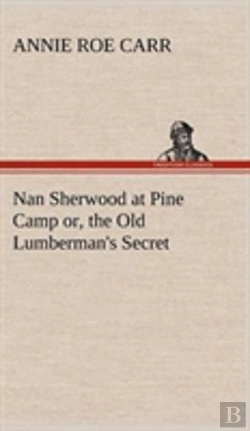 Bertrand.pt - Nan Sherwood At Pine Camp Or, The Old Lumberman'S Secret