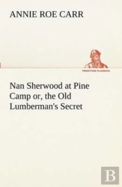 Nan Sherwood At Pine Camp Or, The Old Lumberman'S Secret