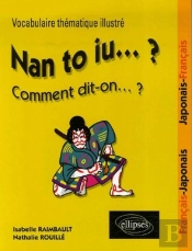 Nan To Iu ? ;  Vocabulaire Thématique Illustré Français-Japonais Japonais-Français