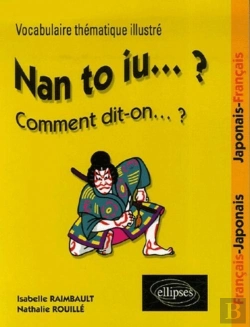 Bertrand.pt - Nan To Iu ? ;  Vocabulaire Thématique Illustré Français-Japonais Japonais-Français