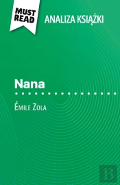 Nana Ksiazka Émile Zola (Analiza Ksiazki) : Pelna Analiza I Szczególowe Podsumowanie Pracy