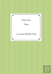 Nana : Un Roman D'Emile Zola