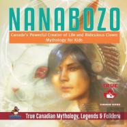 Nanabozo - Canada'S Powerful Creator Of Life And Ridiculous Clown - Mythology For Kids - True Canadian Mythology, Legends & Folklore