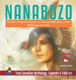 Bertrand.pt - Nanabozo - Canada'S Powerful Creator Of Life And Ridiculous Clown - Mythology For Kids - True Canadian Mythology, Legends & Folklore