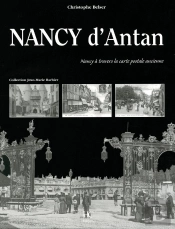 Nancy D'Antan ; Nancy À Travers La Carte Postale Ancienne
