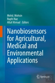 Nanobiosensors For Agricultural, Medical And Environmental Applications