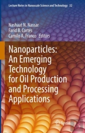 Nanoparticles: An Emerging Technology For Oil Production And Processing Applications