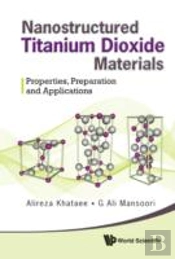 Nanostructured Titanium Dioxide Materials: Properties, Preparation And Applications