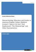 Nanotechnology Education And Gender In American Popular Culture. Kathleen Goonan'S ''Queen City Jazz,'' Neal Stephenson'S ''The Diamond Age'' And Other Nanonarratives