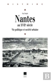 Nantes Au Xviie Siècle ; Vie Politique Et Société Urbaine