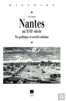Bertrand.pt - Nantes Au Xviie Siècle ; Vie Politique Et Société Urbaine