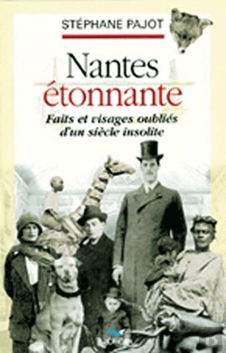 Bertrand.pt - Nantes Étonnante, Faits Et Visages Oubliés D'Un Siècle Insolite