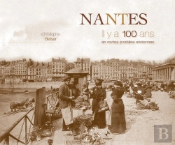 Bertrand.pt - Nantes ; Il Y A 100 Ans ; En Cartes Postales Anciennes