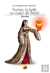 Nantes, La Belle Au Coeur De Breizh : Recueil Des Romanciers Nantais