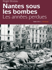 Nantes Sous Les Bombes ; Les Années Perdues