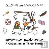 Nanuq And Nuka: A Collection Of Three Stories