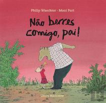 Não Berres Comigo, Pai!