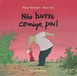 Bertrand.pt - Não Berres Comigo, Pai!