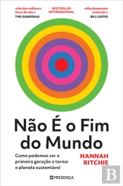 Não É O Fim Do Mundo - Como Podemos Ser A Primeira Geração A Tornar O Planeta Sustentável