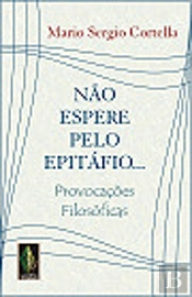 Não Espere pelo Epitáfio...