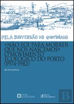 Não Foi para Morrer que Nós Nascemos, o Movimento Ecológico do Porto (1974-1982)