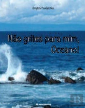 Não Grites Para Mim, Oceano!