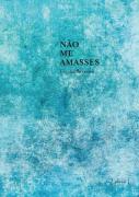 Não Me Amasses