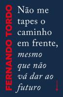 Não Me Tapes o Caminho em Frente, Mesmo que Não Vá Dar ao Futuro