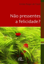 Não Pressentes a Felicidade?