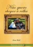 Não Quero Chegar a Velha 