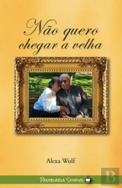 Não Quero Chegar a Velha 