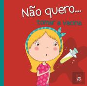 Não Quero... Tomar a Vacina