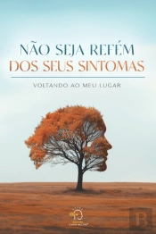 Não Seja Refém Dos Seus Sintomas