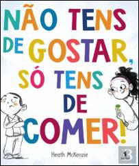 Não Tens de Gostar, só Tens de Comer!
