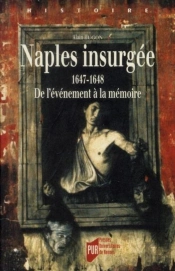Naples Insurgée ; 1647-1648, De L'Événement À La Mémoire
