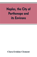Naples, The City Of Parthenope And Its Environs