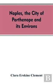 Naples, The City Of Parthenope And Its Environs