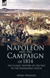 Napoleon And The Campaign Of 1814