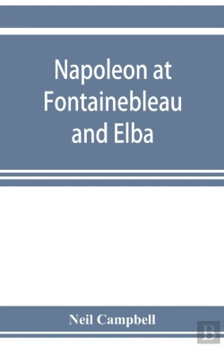 Bertrand.pt - Napoleon At Fontainebleau And Elba; Being A Journal Of Occurrences In 1814-1815