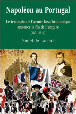 Bertrand.pt - Napoléon Au Portugal ; Le Triomphe De L'Armée Luso-Britannique Annonce La Fin De L'Empire (1801-1814)